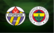 Eyüpspor - Fenerbahçe