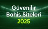 Güvenilir Bahis Siteleri 2025